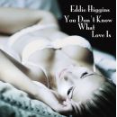 Eddie Higgins - You don't know what Love is, Skivor